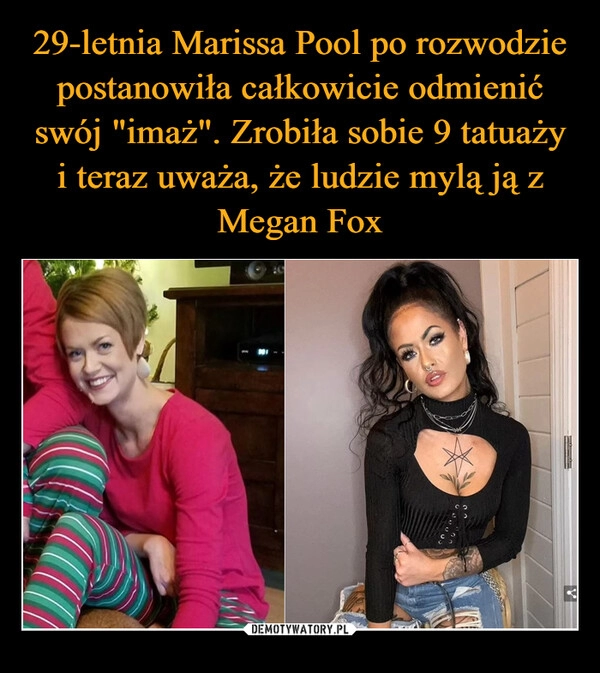 
    
29-letnia Marissa Pool po rozwodzie postanowiła całkowicie odmienić swój "imaż". Zrobiła sobie 9 tatuaży i teraz uważa, że ludzie mylą ją z Megan Fox 