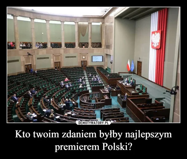 
    Kto twoim zdaniem byłby najlepszym premierem Polski?