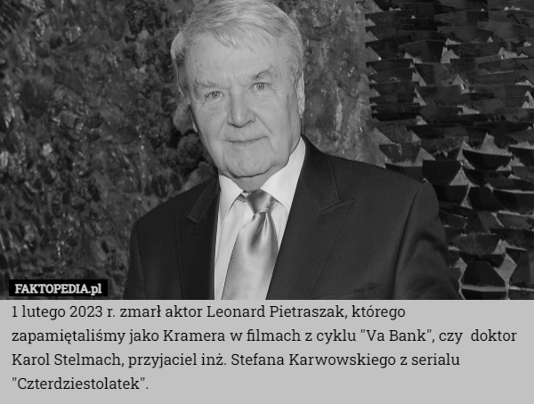 
    1 lutego 2023 r. zmarł aktor Leonard Pietraszak, którego zapamiętaliśmy