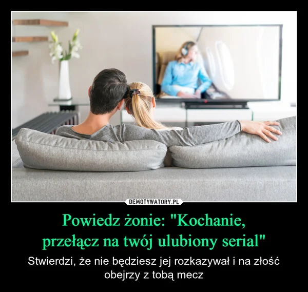 
    Powiedz żonie: 