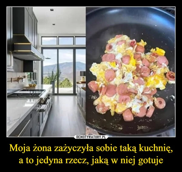 
    Moja żona zażyczyła sobie taką kuchnię, a to jedyna rzecz, jaką w niej gotuje