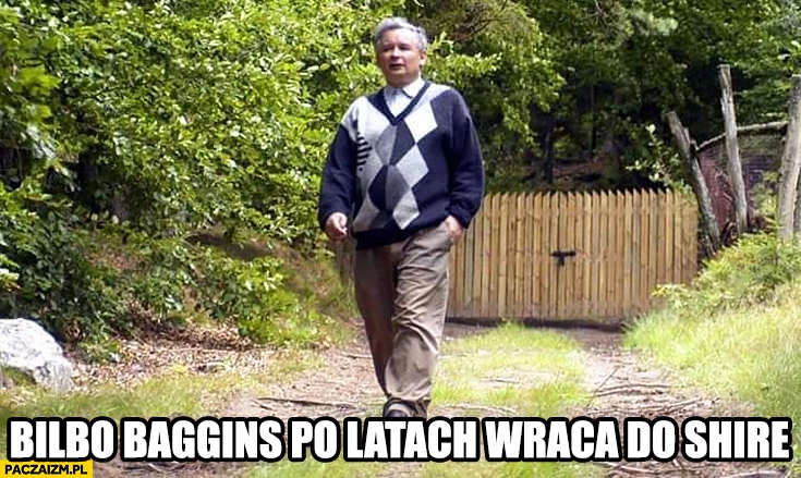 
    Kaczyński Bilbo Baggins po latach wraca do Shire