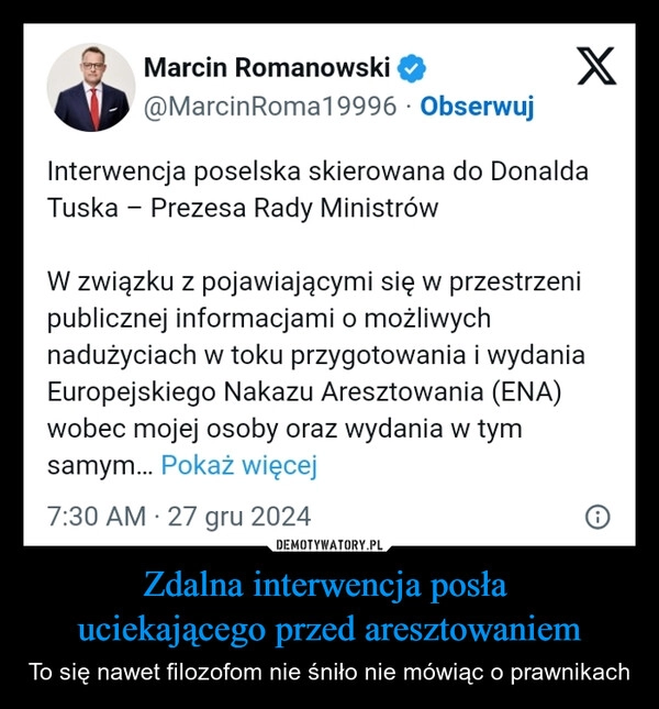 
    Zdalna interwencja posła 
uciekającego przed aresztowaniem