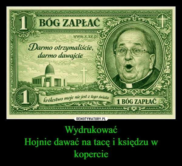 
    Wydrukować Hojnie dawać na tacę i księdzu w kopercie