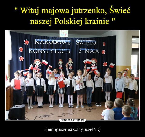 
    " Witaj majowa jutrzenko, Świeć naszej Polskiej krainie "