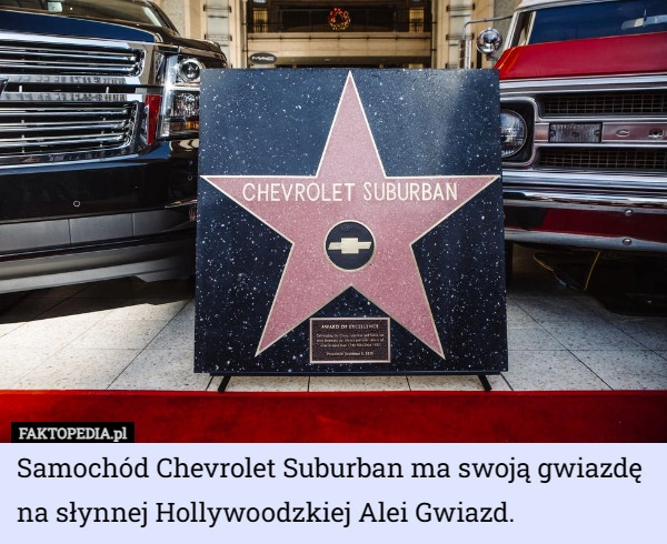 
    Samochód Chevrolet Suburban ma swoją gwiazdę na słynnej Hollywoodzkiej Alei...