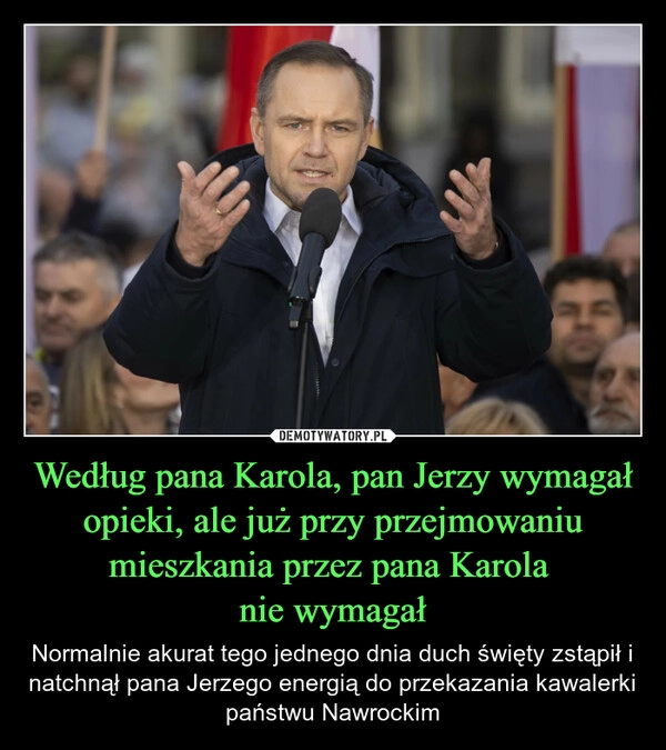 
    Według pana Karola, pan Jerzy wymagał opieki, ale już przy przejmowaniu mieszkania przez pana Karola 
nie wymagał