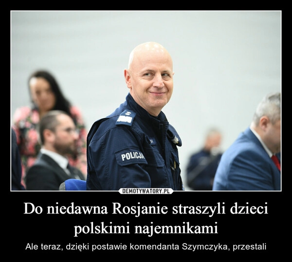 
    
Do niedawna Rosjanie straszyli dzieci polskimi najemnikami 