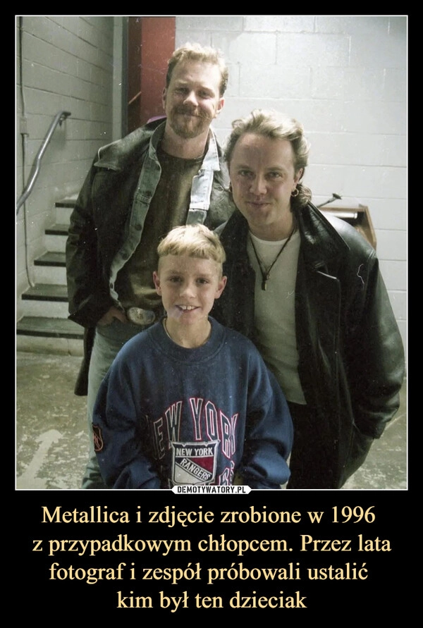 
    Metallica i zdjęcie zrobione w 1996 
z przypadkowym chłopcem. Przez lata fotograf i zespół próbowali ustalić 
kim był ten dzieciak