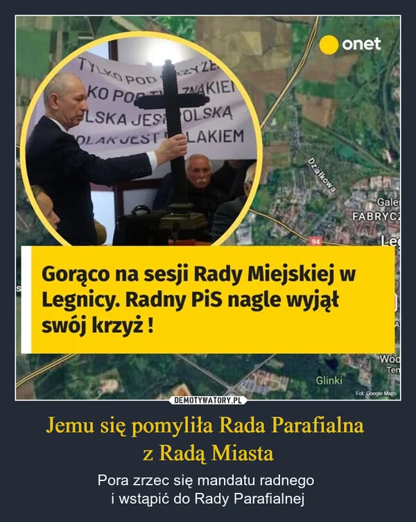 
    Jemu się pomyliła Rada Parafialna z Radą Miasta