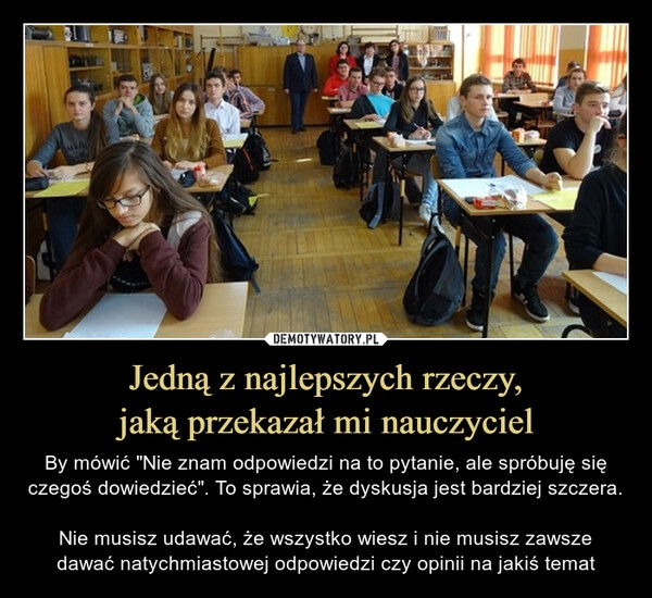 
    Jedną z najlepszych rzeczy,
jaką przekazał mi nauczyciel