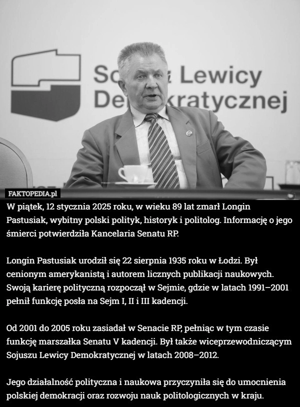 
    W piątek, 12 stycznia 2025 roku, w wieku 89 lat zmarł Longin Pastusiak,