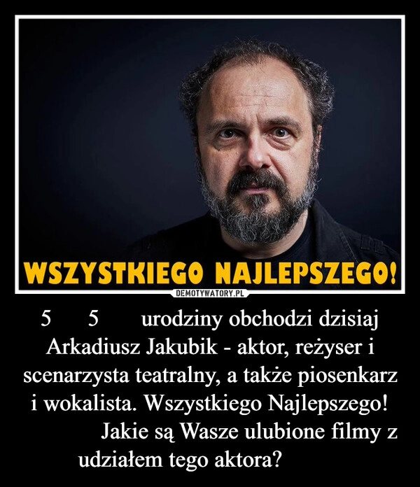 
    5️⃣5️⃣ urodziny obchodzi dzisiaj Arkadiusz Jakubik - aktor, reżyser i scenarzysta teatralny, a także piosenkarz i wokalista. Wszystkiego Najlepszego! 