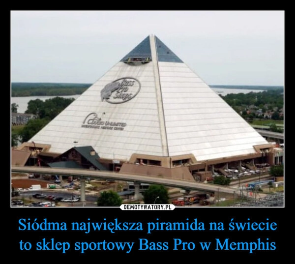 
    Siódma największa piramida na świecie to sklep sportowy Bass Pro w Memphis