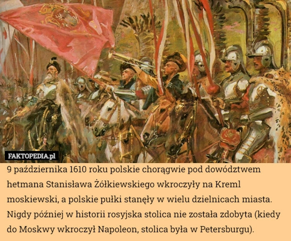 
    9 października 1610 roku polskie chorągwie pod dowództwem hetmana Stanisława