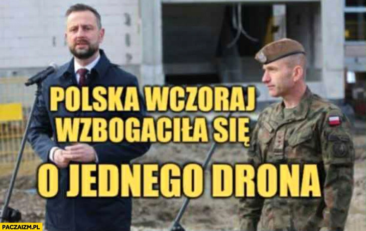 
    Kosiniak-Kamysz polska wczoraj wzbogaciła się o jednego drona