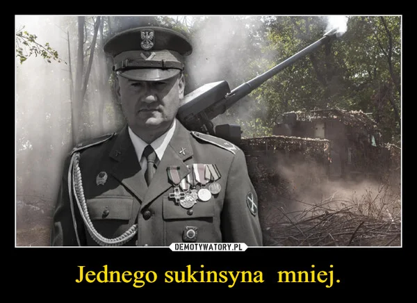 
    Jednego sukinsyna mniej.