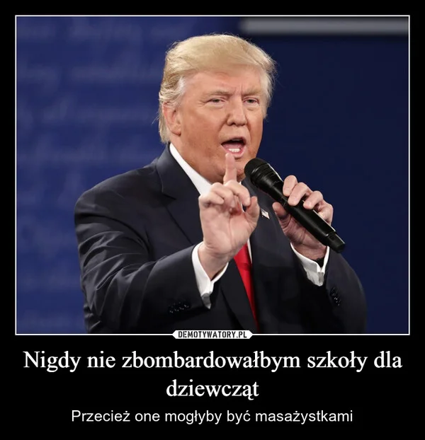 
    Nigdy nie zbombardowałbym szkoły dla dziewcząt