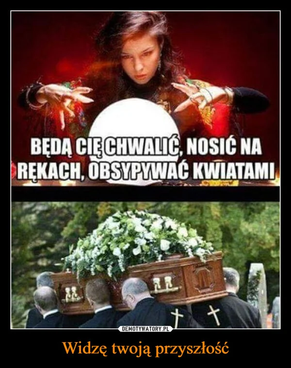 
    Widzę twoją przyszłość