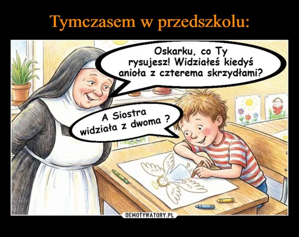 
    Tymczasem w przedszkolu: