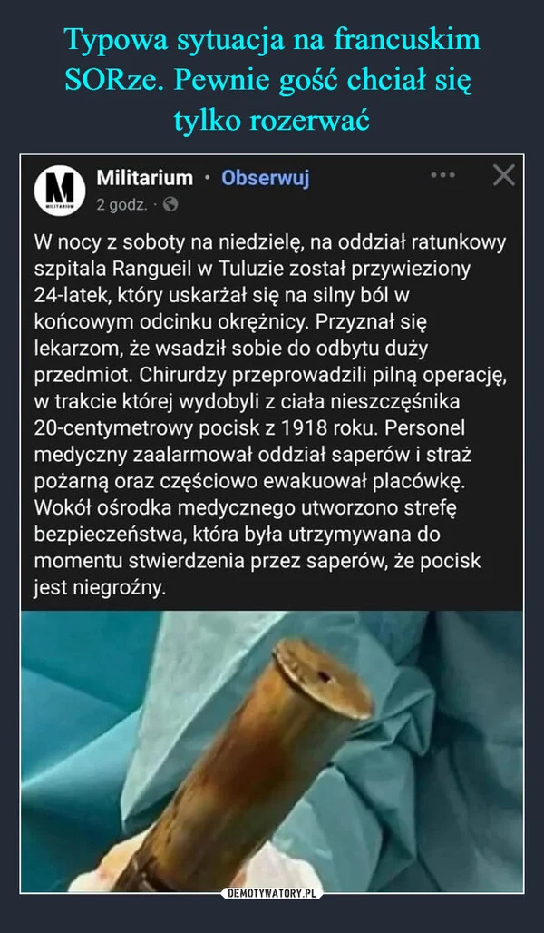 
    Typowa sytuacja na francuskim SORze. Pewnie gość chciał się tylko rozerwać