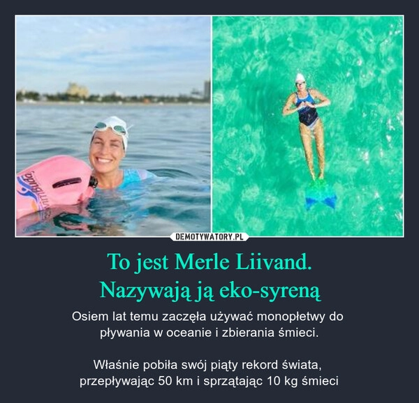 
    To jest Merle Liivand.
Nazywają ją eko-syreną