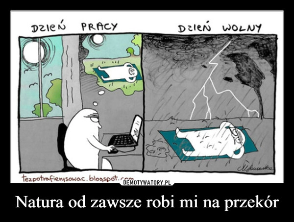 
    Natura od zawsze robi mi na przekór