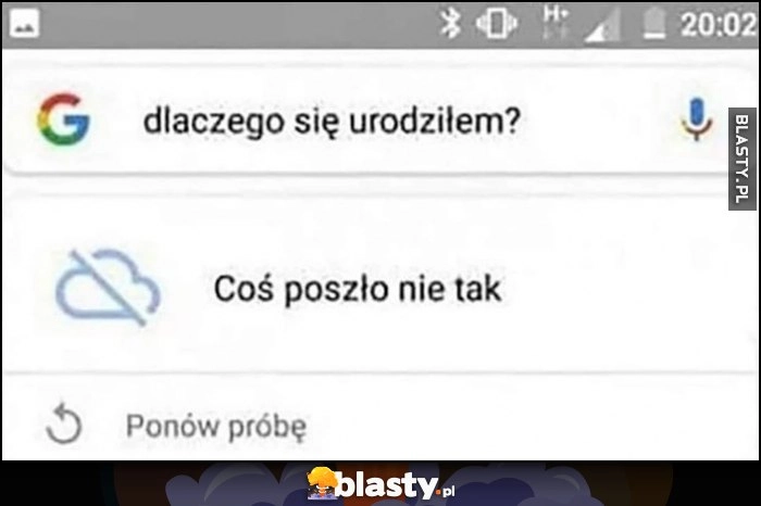 
    Google: dlaczego się urodziłem? Coś poszło nie tak