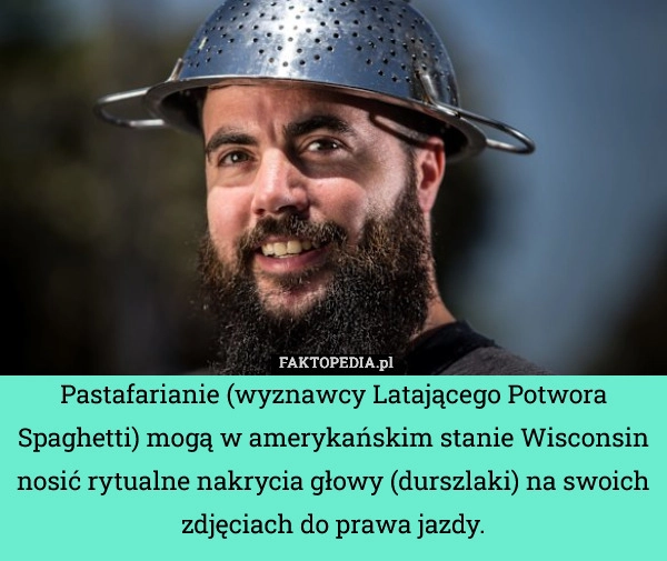 
    Pastafarianie (wyznawcy Latającego Potwora Spaghetti) mogą w amerykańskim