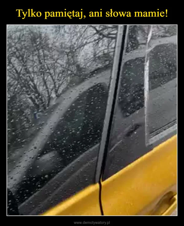 
    Tylko pamiętaj, ani słowa mamie!