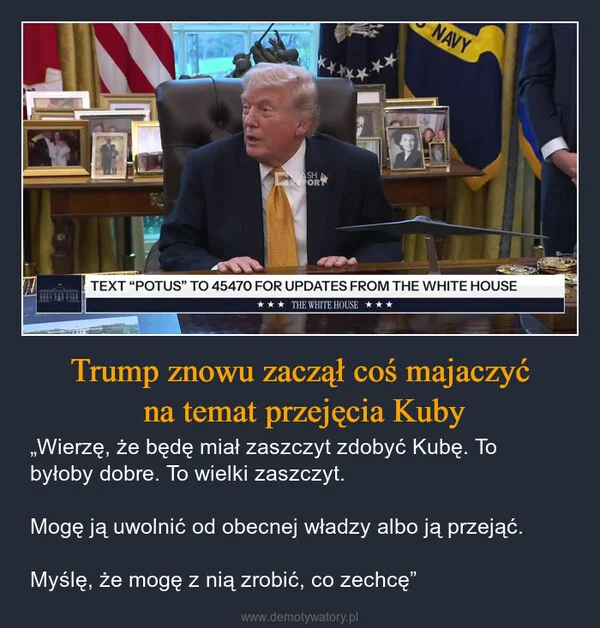 
    Trump znowu zaczął coś majaczyć na temat przejęcia Kuby