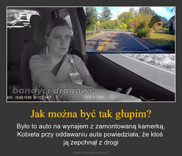 
    Jak można być tak głupim?
