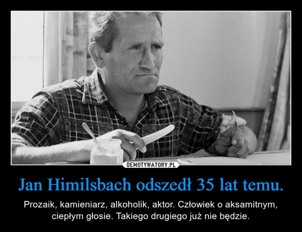 
    Jan Himilsbach odszedł 35 lat temu.