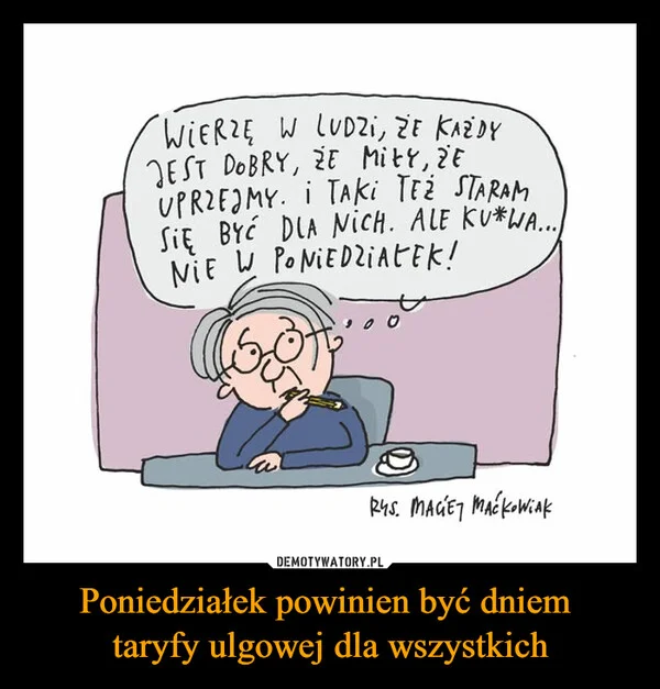 
    Poniedziałek powinien być dniem taryfy ulgowej dla wszystkich