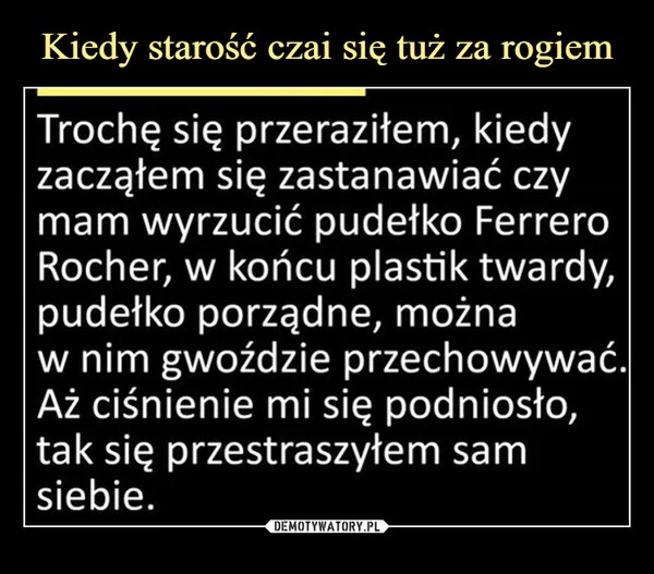 
    Kiedy starość czai się tuż za rogiem