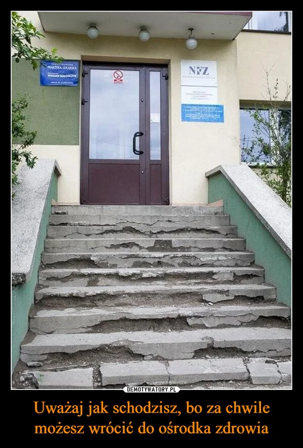 Uważaj jak schodzisz, bo za chwile możesz wrócić do ośrodka zdrowia