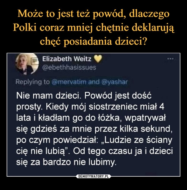 
    Może to jest też powód, dlaczego Polki coraz mniej chętnie deklarują chęć posiadania dzieci?