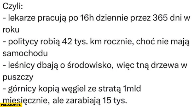 
    Lekarze pracują po 16h dziennie 365 dni w roku, politycy robią 42 tys km choć nie mają samochodu