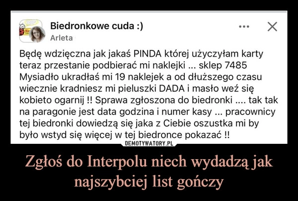 
    Zgłoś do Interpolu niech wydadzą jak najszybciej list gończy