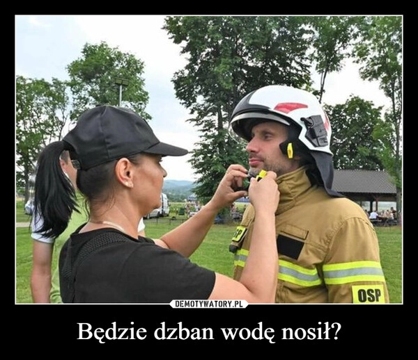 
    Będzie dzban wodę nosił?