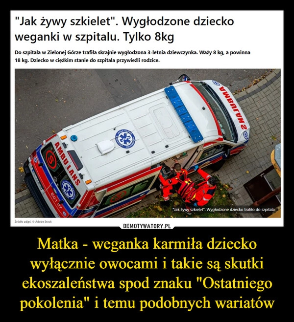 
    Matka - weganka karmiła dziecko wyłącznie owocami i takie są skutki ekoszaleństwa spod znaku "Ostatniego pokolenia" i temu podobnych wariatów