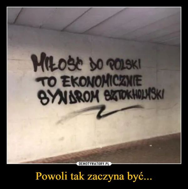 
    Powoli tak zaczyna być...