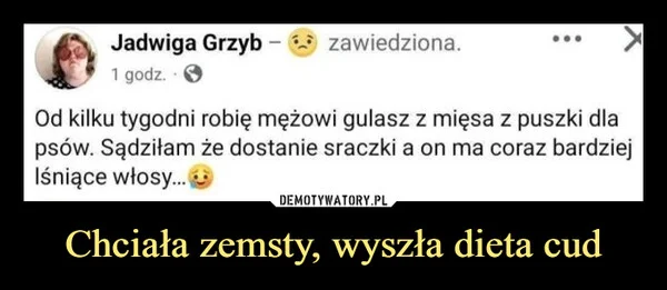 
    Chciała zemsty, wyszła dieta cud