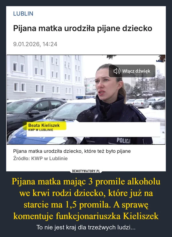 
    Pijana matka mając 3 promile alkoholu we krwi rodzi dziecko, które już na starcie ma 1,5 promila. A sprawę komentuje funkcjonariuszka Kieliszek