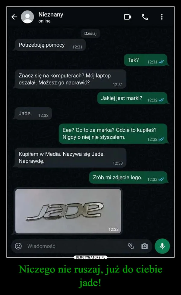 Niczego nie ruszaj, już do ciebie jade!