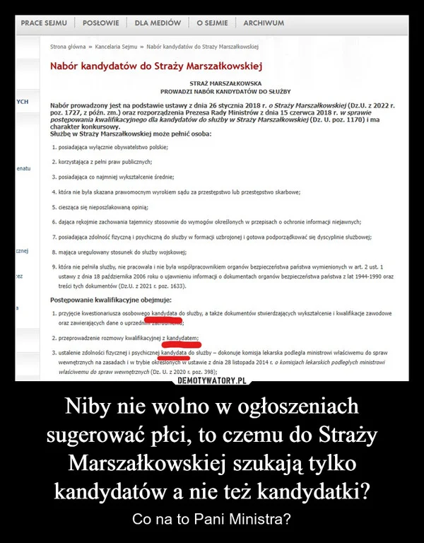 
    Niby nie wolno w ogłoszeniach sugerować płci, to czemu do Straży Marszałkowskiej szukają tylko kandydatów a nie też kandydatki?