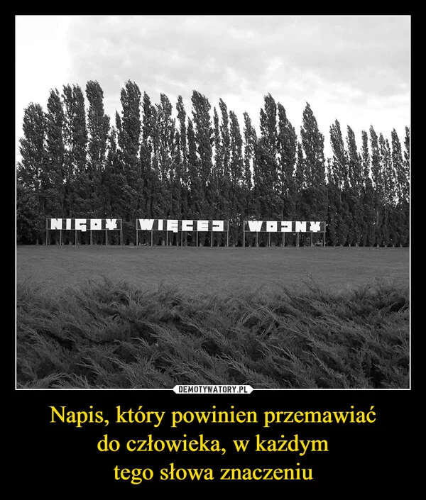 
    Napis, który powinien przemawiać do człowieka, w każdym tego słowa znaczeniu