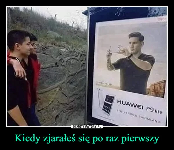 
    Kiedy zjarałeś się po raz pierwszy