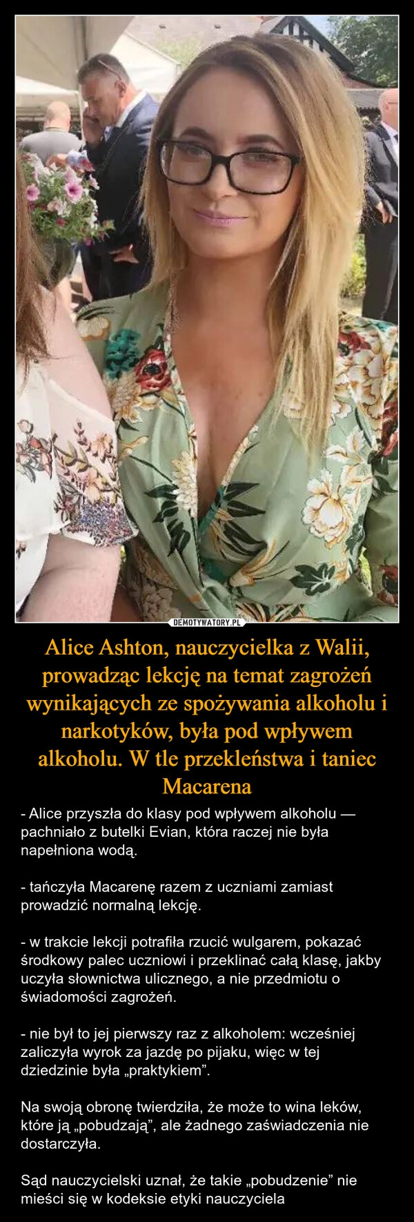 
    Alice Ashton, nauczycielka z Walii, prowadząc lekcję na temat zagrożeń wynikających ze spożywania alkoholu i narkotyków, była pod wpływem alkoholu. W tle przekleństwa i taniec Macarena