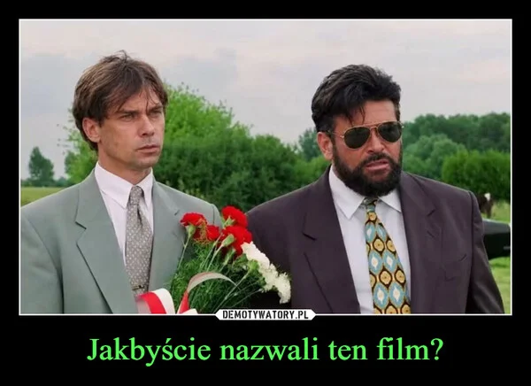 
    Jakbyście nazwali ten film?